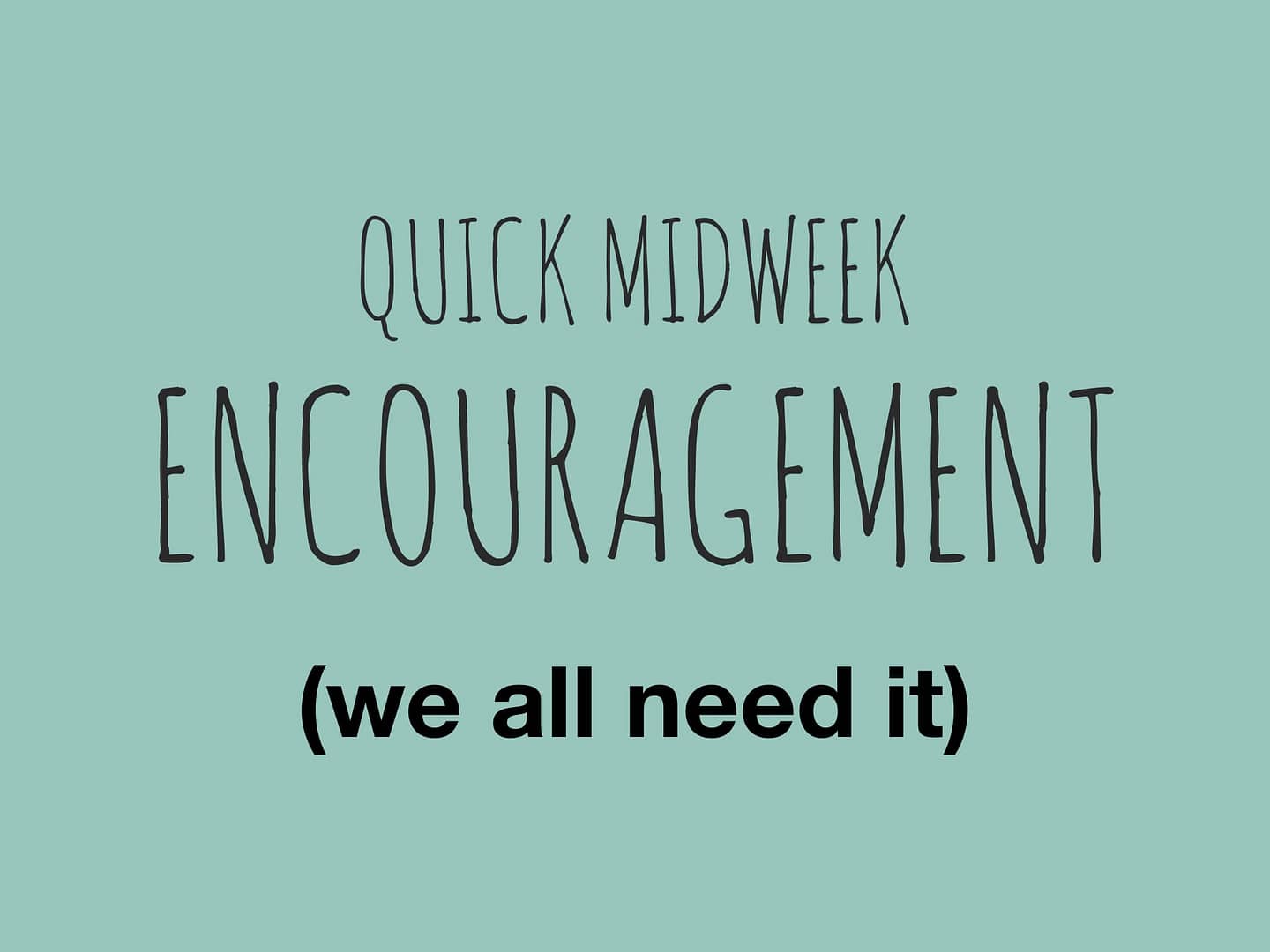 quick midweek encouragement